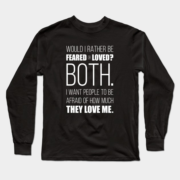 Would I Rather Be Feared or Loved? Long Sleeve T-Shirt by Briansmith84